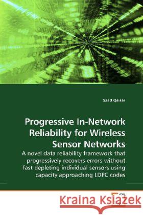 Progressive In-Network Reliability for Wireless Sensor Networks : A novel data reliability framework that progressively recovers errors without fast depleting individual sensors using capacity approac Qaisar, Saad 9783639125085 VDM Verlag Dr. Müller - książka