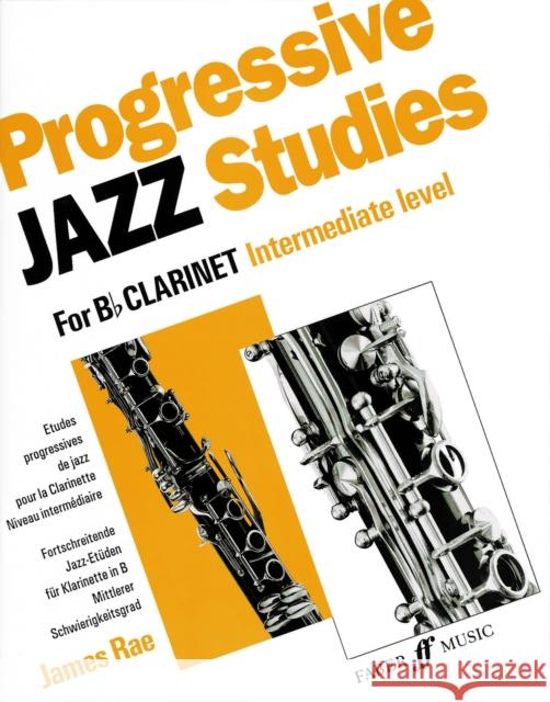 Progressive Jazz Studies for B-Flat Clarinet, Intermediate Level/Etudes Progressives de Jazz Pour Clarinette - Niveau Intermediaire/Fortschreitende Ja James Rae 9780571516575 Faber & Faber - książka