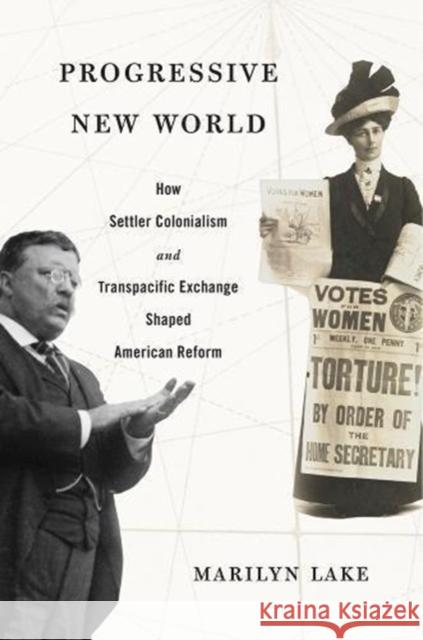 Progressive New World: How Settler Colonialism and Transpacific Exchange Shaped American Reform Marilyn Lake 9780674975958 Harvard University Press - książka