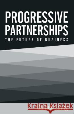 Progressive Partnerships: The Future of Business Callum Laing 9781781331859 Rethink Press - książka