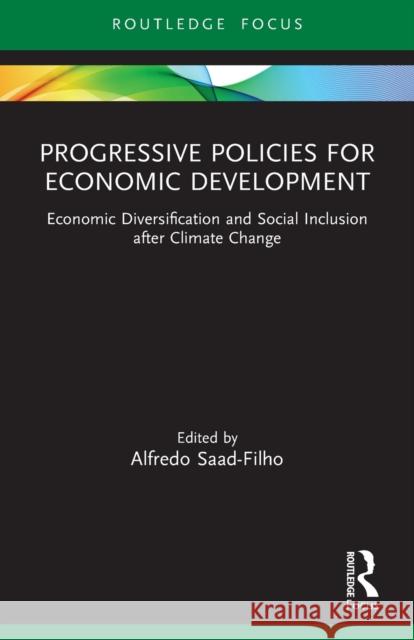 Progressive Policies for Economic Development: Economic Diversification and Social Inclusion after Climate Change Alfredo Saad-Filho 9780367610456 Routledge - książka