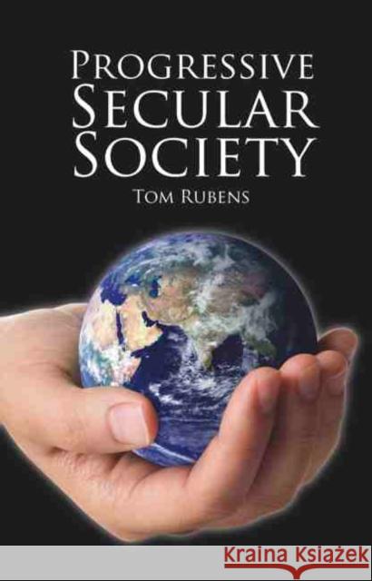 Progressive Secular Society: And Other Essays Relevant to Secularism Tom Rubens 9781845401320 Imprint Academic - książka