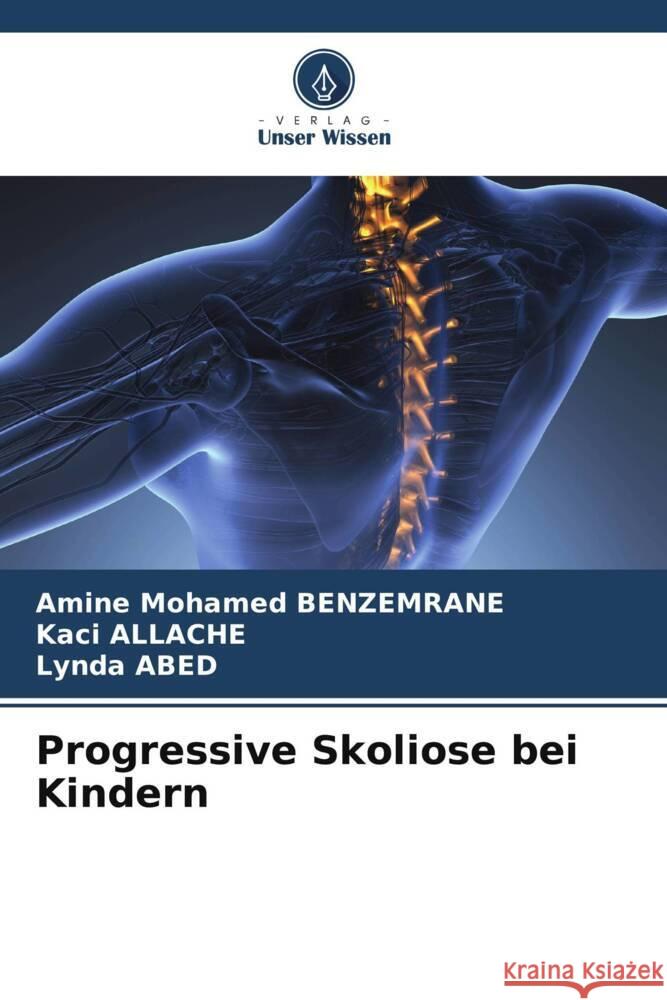 Progressive Skoliose bei Kindern BENZEMRANE, Amine Mohamed, Allache, Kaci, Abed, Lynda 9786205127414 Verlag Unser Wissen - książka