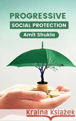 Progressive Social Protection Amit Shukla 9798889092797 Notion Press, Inc. - książka