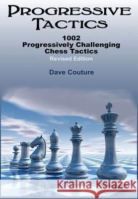 Progressive Tactics: 1002 Progressively Challenging Chess Tactics Dave Couture 9781537353678 Createspace Independent Publishing Platform - książka