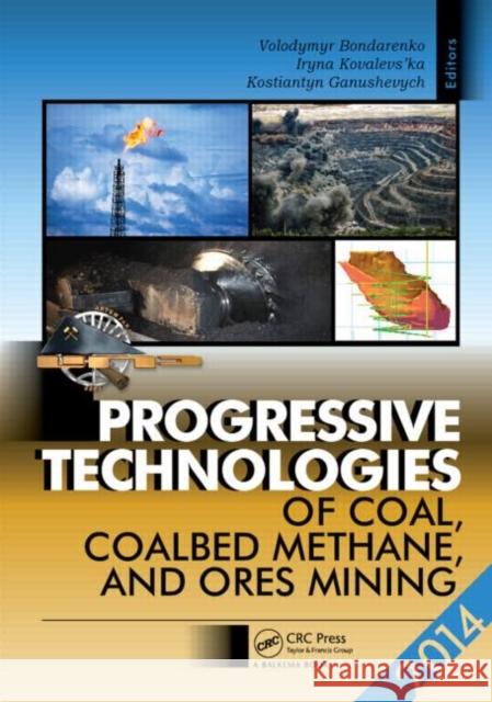 Progressive Technologies of Coal, Coalbed Methane, and Ores Mining Volodymyr Bondarenko Iryna Kovalevs'ka Kostiantyn Ganushevych 9781138026995 CRC Press - książka