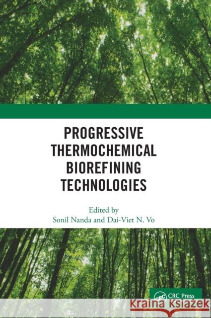 Progressive Thermochemical Biorefining Technologies Sonil Nanda Dai-Viet N 9780367566098 CRC Press - książka