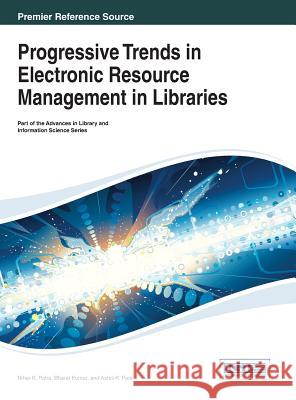 Progressive Trends in Electronic Resource Management in Libraries Nihar K. Patra Pantra 9781466647619 Information Science Reference - książka