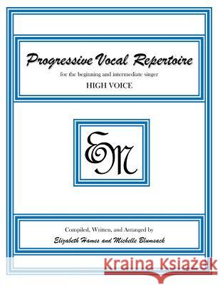 Progressive Vocal Repertoire (High Voice): for the beginning and intermediate singer Hames, Elizabeth Irene 9781482375299 Createspace - książka