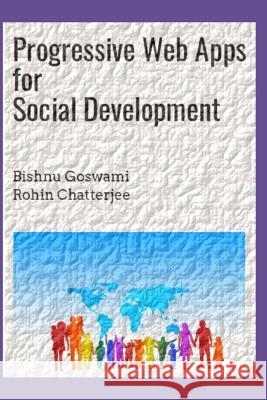 Progressive Web Apps for Social Development Rohin Chatterjee Bishnu Goswami 9781096165880 Independently Published - książka