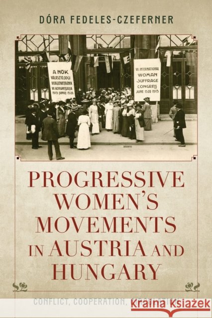 Progressive Women's Movements in Austria and Hungary: Conflict, Cooperation, Circulation Dora Fedeles-Czeferner 9780253072788 Indiana University Press - książka
