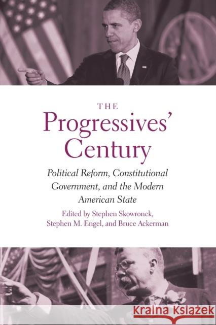 Progressives' Century: Political Reform, Constitutional Government, and the Modern American State Skowronek, Stephen 9780300230499 John Wiley & Sons - książka