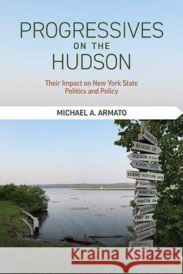 Progressives on the Hudson: Their Impact on New York State Politics and Policy Michael A. Armato 9798855802528 State University of New York Press - książka