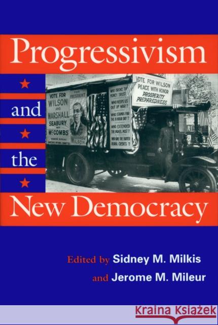 Progressivism and the New Democracy Sidney M. Milkis Jerome M. Mileur 9781558491939 University of Massachusetts Press - książka