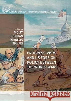 Progressivism and Us Foreign Policy Between the World Wars Cochran, Molly 9781349954353 Palgrave MacMillan - książka