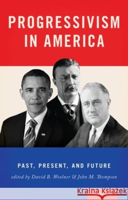 Progressivism in America: Past, Present, and Future David B. Woolner 9780190231415 Oxford University Press, USA - książka