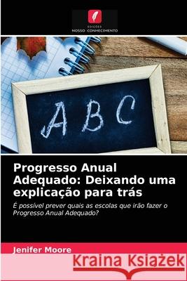 Progresso Anual Adequado: Deixando uma explicação para trás Jenifer Moore 9786203183931 Edicoes Nosso Conhecimento - książka