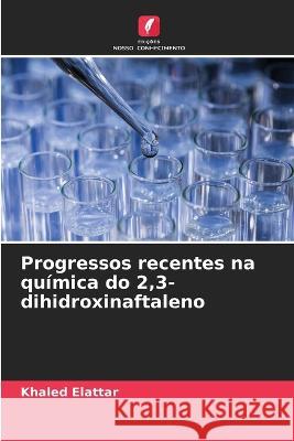 Progressos recentes na qu?mica do 2,3-dihidroxinaftaleno Khaled Elattar 9786205616444 Edicoes Nosso Conhecimento - książka