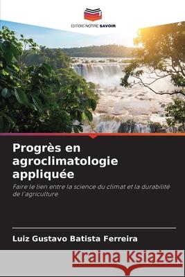 Progrès en agroclimatologie appliquée Batista Ferreira, Luiz Gustavo 9783330822535 Editions Notre Savoir - książka