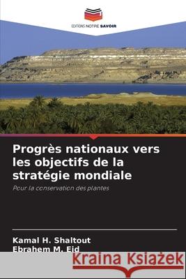 Progr?s nationaux vers les objectifs de la strat?gie mondiale Kamal H. Shaltout Ebrahem M. Eid 9786207594597 Editions Notre Savoir - książka