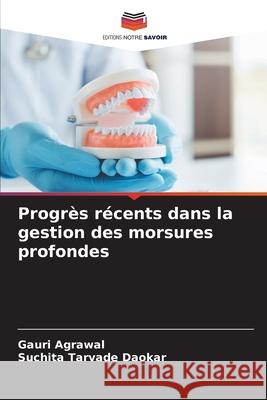 Progrès récents dans la gestion des morsures profondes Agrawal, Gauri, Tarvade Daokar, Suchita 9786208952778 Editions Notre Savoir - książka