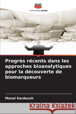 Progrès récents dans les approches bioanalytiques pour la découverte de biomarqueurs Kardoush, Manal 9786200749154 Editions Notre Savoir - książka
