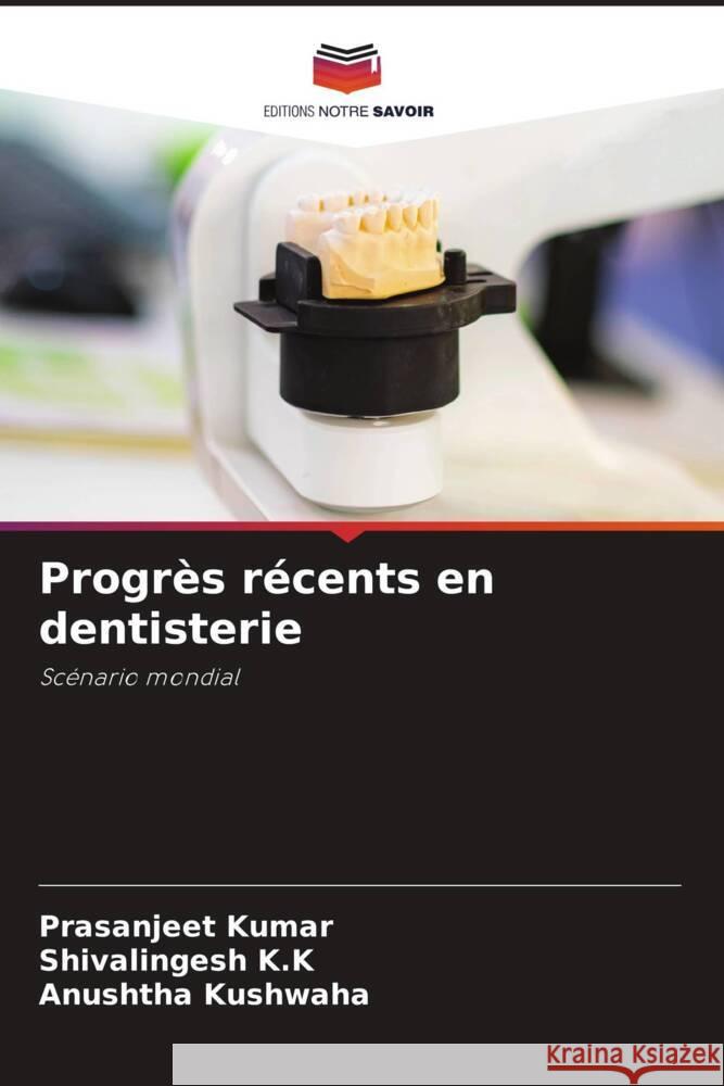 Progrès récents en dentisterie Kumar, Prasanjeet, K.K, Shivalingesh, Kushwaha, Anushtha 9786206511663 Editions Notre Savoir - książka