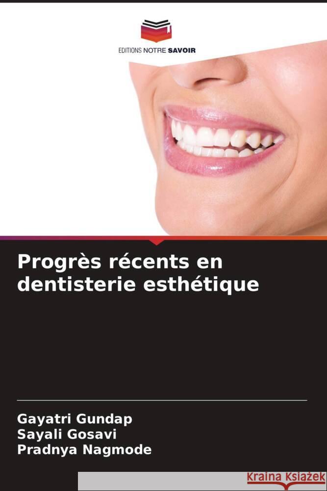 Progr?s r?cents en dentisterie esth?tique Gayatri Gundap Sayali Gosavi Pradnya Nagmode 9786207351930 Editions Notre Savoir - książka