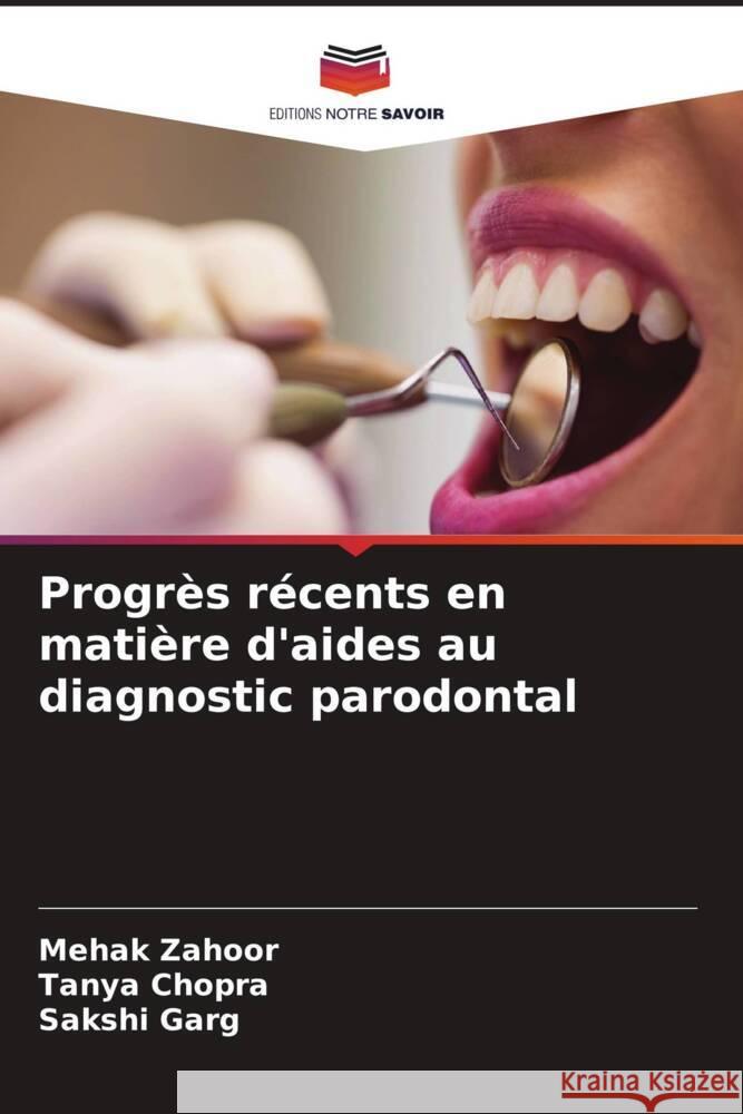 Progr?s r?cents en mati?re d'aides au diagnostic parodontal Mehak Zahoor Tanya Chopra Sakshi Garg 9786206890645 Editions Notre Savoir - książka