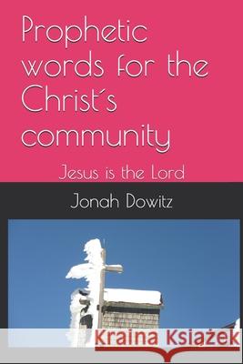 Prohetic words for the Christ´s community: Jesus is the Lord Dowitz, Jonah 9781689922722 Independently Published - książka