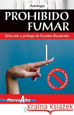 Prohibido fumar: Seleccion y prologo de Eusebio Rubalcaba Antologia 9781502709684 Createspace - książka