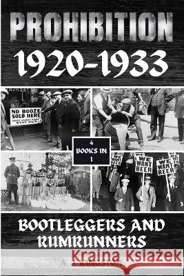 Prohibition 1920-1933: Bootleggers And Rumrunners A Kingston   9781839384059 Pastor Publishing Ltd - książka