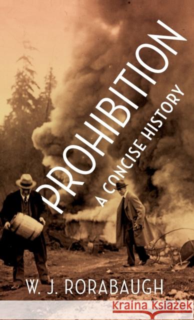 Prohibition: A Concise History W. J. Rorabaugh 9780190689933 Oxford University Press, USA - książka