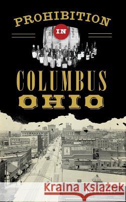Prohibition in Columbus, Ohio Alexander Tebben 9781540226365 History Press Library Editions - książka