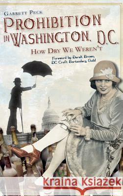 Prohibition in Washington, DC: How Dry We Weren't Garrett Peck 9781540205827 History Press Library Editions - książka