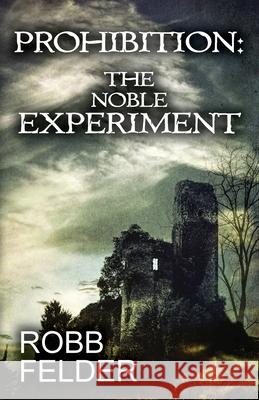 Prohibition the Noble Experiment Robb Felder 9781087856056 Otter Falls Publishing - książka