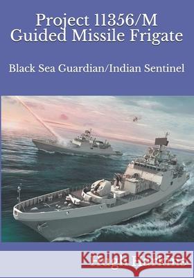 Project 11356/M Guided Missile Frigate: Black Sea Guardian/Indian Sentinel Hugh Harkins 9781903630136 Centurion Publishing - książka