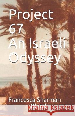 Project 67 - An Israeli Odyssey Francesca Sharman Bland 9781519322227 Createspace Independent Publishing Platform - książka