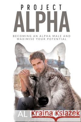 Project Alpha: Becoming an Alpha Male and Maximise Your Potential Al Dragon 9781636335568 Notion Press - książka