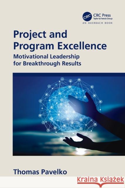 Project and Program Excellence: Motivational Leadership for Breakthrough Results Thomas Pavelko 9781032120768 Auerbach Publications - książka