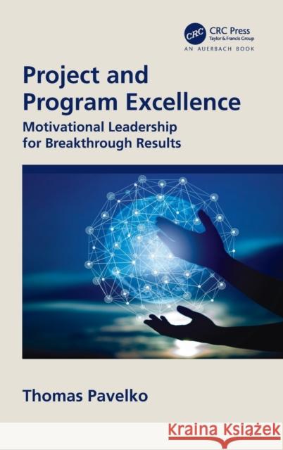 Project and Program Excellence: Motivational Leadership for Breakthrough Results Thomas Pavelko 9781032186375 Auerbach Publications - książka