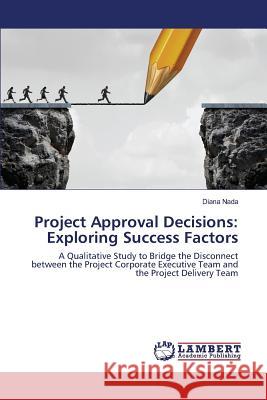 Project Approval Decisions: Exploring Success Factors Nada Diana 9783659810350 LAP Lambert Academic Publishing - książka