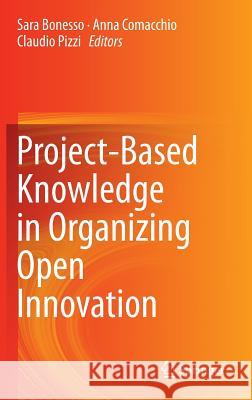 Project-Based Knowledge in Organizing Open Innovation Sara Bonesso Anna Comacchio Claudio Pizzi 9781447165088 Springer - książka