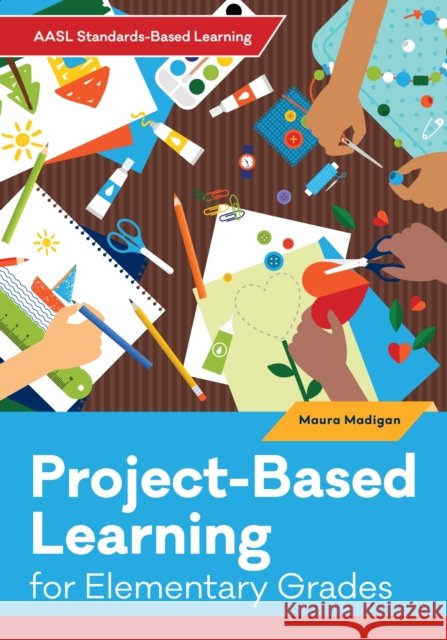Project-Based Learning for Elementary Grades Madigan, Maura 9780838938164 ALA Editions - książka