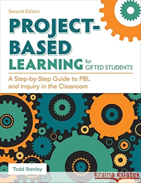 Project-Based Learning for Gifted Students: A Step-By-Step Guide to Pbl and Inquiry in the Classroom Todd Stanley 9781646321070 Prufrock Press - książka