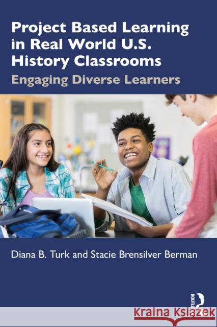Project Based Learning in Real World U.S. History Classrooms: Engaging Diverse Learners Stacie Brensilver Berman 9780367744052 Routledge - książka
