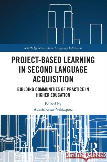 Project-Based Learning in Second Language Acquisition: Building Communities of Practice in Higher Education Adrian Gras-Velazquez 9780367785000 Routledge - książka