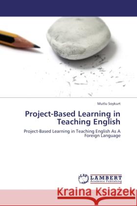 Project-Based Learning in Teaching English Soykurt, Mutlu 9783845403298 LAP Lambert Academic Publishing - książka