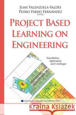 Project Based Learning on Engineering: Foundations, Applications & Challenges Juan Valenzuela-Valdes, Pedro Pardo Fernandez 9781634822176 Nova Science Publishers Inc - książka