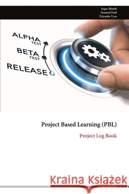 Project Based Learning (PBL): Project Log Book Shinde, Sagar, Patil, Pramod, Vyas, Priyanka 9789999347372 Eliva Press - książka